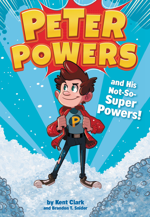 Peter Powers and His Not-So-Super Powers! by Kent Clark | Little, Brown  Books for Young Readers